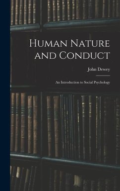 Human Nature and Conduct: An Introduction to Social Psychology - Dewey, John