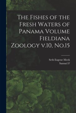 The Fishes of the Fresh Waters of Panama Volume Fieldiana Zoology v.10, No.15 - Meek, Seth Eugene; Hildebrand, Samuel F.