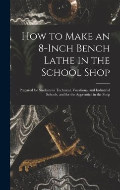 How to Make an 8-Inch Bench Lathe in the School Shop - Anonymous