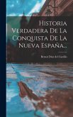 Historia Verdadera De La Conquista De La Nueva España...