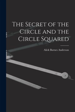 The Secret of the Circle and the Circle Squared - Anderson, Alick Burnes