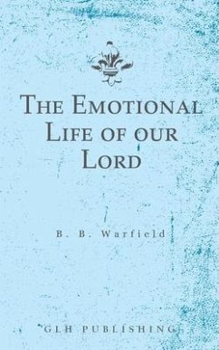 The Emotional Life of our Lord - Warfield, Benjamin B