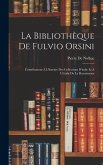 La Bibliothèque De Fulvio Orsini: Contributions À L'histoire Des Collections D'italie Et À L'étude De La Renaissance