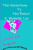 The Exceptions To The Rules Are You one? You Can BE - How to overcome ANY obstacle