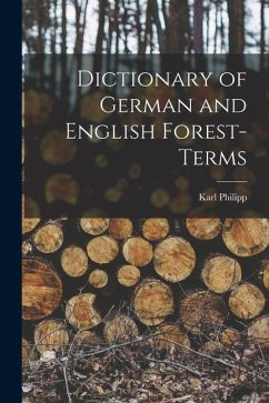 Dictionary of German and English Forest-terms - Philipp, Karl