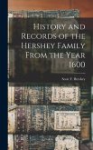 History and Records of the Hershey Family From the Year 1600