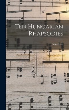 Ten Hungarian Rhapsodies - Liszt, Franz