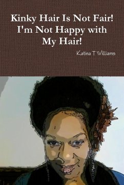 Kinky Hair Is Not Fair I'm Not Happy with My Hair - Williams, Katina