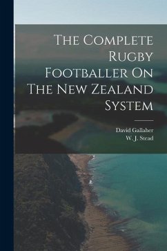 The Complete Rugby Footballer On The New Zealand System - Gallaher, David