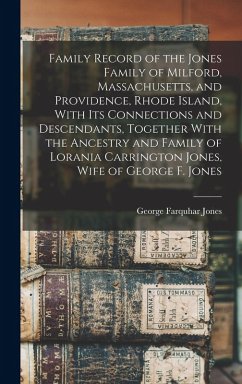 Cover Family Record of the Jones Family of Milford, Massachusetts, and Providence, Rhode Island, With its Connections and Descendants, Together With the Anc
