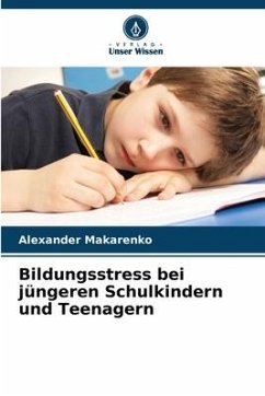 Bildungsstress bei jüngeren Schulkindern und Teenagern - Makarenko, Alexander