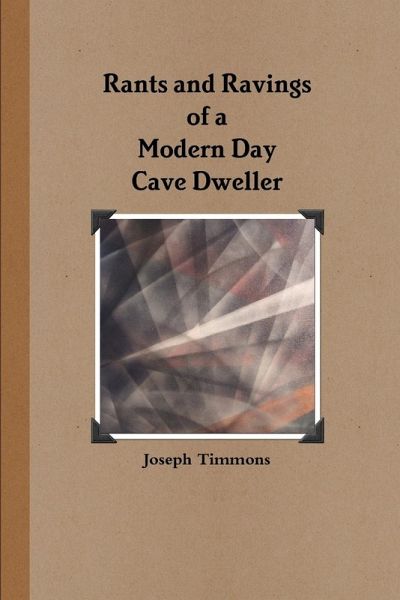 Rants and Ravings of a Modern Day Cave Dweller Rants and Ravings of a Modern Day Cave Dweller