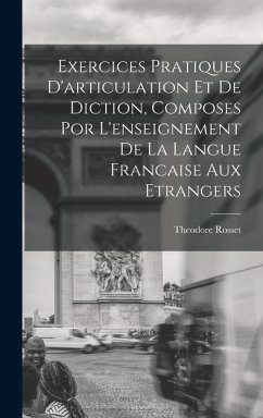 Exercices Pratiques D'articulation Et De Diction, Composes Por L'enseignement De La Langue Francaise Aux Etrangers - Rosset, Theodore