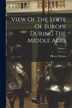 View Of The State Of Europe During The Middle Ages; Volume 2 - Hallam, Henry