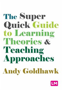 The Super Quick Guide to Learning Theories and Teaching Approaches - Goldhawk, Andy