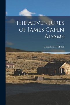 The Adventures of James Capen Adams - Hittell, Theodore H.