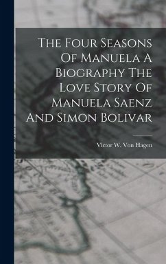 Cover The Four Seasons Of Manuela A Biography The Love Story Of Manuela Saenz And Simon Bolivar