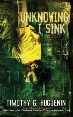 Unknowing, I Sink: a strange and horrifying novella - Huguenin, Timothy G.