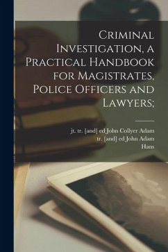 Criminal Investigation, a Practical Handbook for Magistrates, Police Officers and Lawyers; - Gross, Hans Criminal Investigation, a Practical Handbook for Magistrates, Police Officers and Lawyers; - Gross, Hans