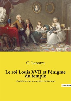 Le roi Louis XVII et l'énigme du temple - Lenotre, G.