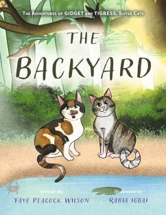 The Backyard: The Adventures of Gidget and Tigress, Sister Cats - Peacock Wilson, Faye