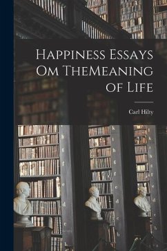 Happiness Essays om TheMeaning of Life - Hilty, Carl
