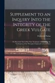 Supplement to an Inquiry Into the Integrity of the Greek Vulgate: Or, Received Text of the New Testament; Containing the Vindication of the Principles