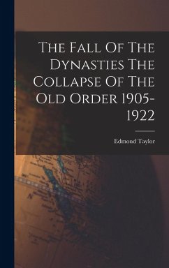 The Fall Of The Dynasties The Collapse Of The Old Order 1905-1922 - Taylor, Edmond
