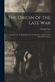 The Origin of the Late War: Traced From the Beginning of the Constitution to the Revolt of the Southern States