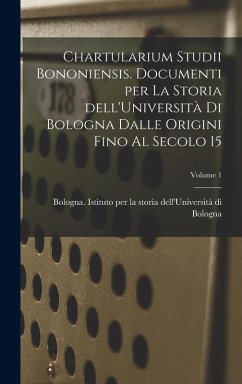 Cover Chartularium Studii bononiensis. Documenti per la storia dell'Università di Bologna dalle origini fino al secolo 15; Volume 1
