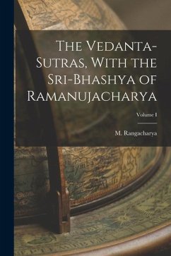 The Vedanta-Sutras, With the Sri-Bhashya of Ramanujacharya; Volume I - M, Rangacharya