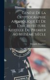 Genèse De La Cryptographie Apostolique Et De L'architecture Rituelle Du Premier Au Seizième Siècle