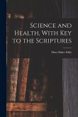Science and Health, With Key to the Scriptures Science and Health, With Key to the Scriptures