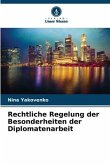 Rechtliche Regelung der Besonderheiten der Diplomatenarbeit