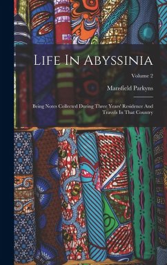 Life In Abyssinia: Being Notes Collected During Three Years' Residence And Travels In That Country; Volume 2 - Parkyns, Mansfield