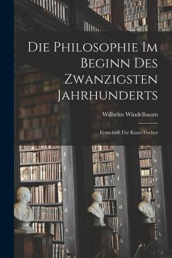 Cover Die Philosophie im Beginn des Zwanzigsten Jahrhunderts: Festschrift für Kuno Fischer