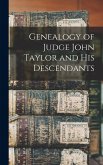 Genealogy of Judge John Taylor and His Descendants Genealogy of Judge John Taylor and His Descendants