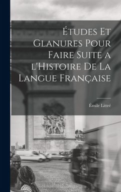 Études et glanures pour faire suite a l'Histoire de la langue française - Littré, Émile