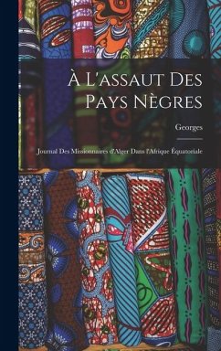 À l'assaut des pays nègres: Journal des missionnaires d'Alger dans l'Afrique équatoriale - Leblond, Georges À l'assaut des pays nègres: Journal des missionnaires d'Alger dans l'Afrique équatoriale - Leblond, Georges