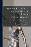 The Proceedings of the Hague Peace Conferences: Translation of the Original Texts