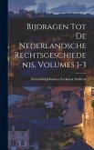 Bijdragen Tot De Nederlandsche Rechtsgeschiedenis, Volumes 1-3