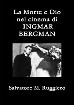 La Morte e Dio nel cinema di INGMAR BERGMAN - Ruggiero, Salvatore M.