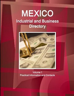 Mexico Industrial and Business Directory Volume 1 Practical Information and Contacts - Ibp, Inc.