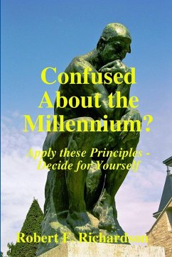 Confused About the Millennium? - Apply these Principles - Decide for Yourself - Richardson, Robert F.