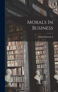 Morals In Business - Filene, Edward A.