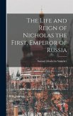 The Life and Reign of Nicholas the First, Emperor of Russia