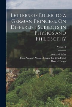 Cover Letters of Euler to a German Princess, On Different Subjects in Physics and Philosophy; Volume 1