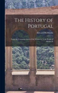 The History of Portugal: From the Commencement of the Monarchy to the Reign of Alfonso Iii - Mcmurdo, Edward