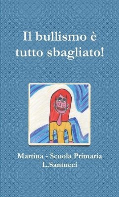 Il bullismo è tutto sbagliato! - Scuola Primaria L. Santucci, Martina