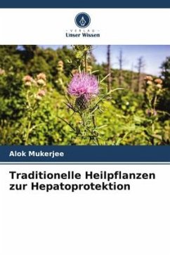 Traditionelle Heilpflanzen zur Hepatoprotektion - Mukerjee, Alok